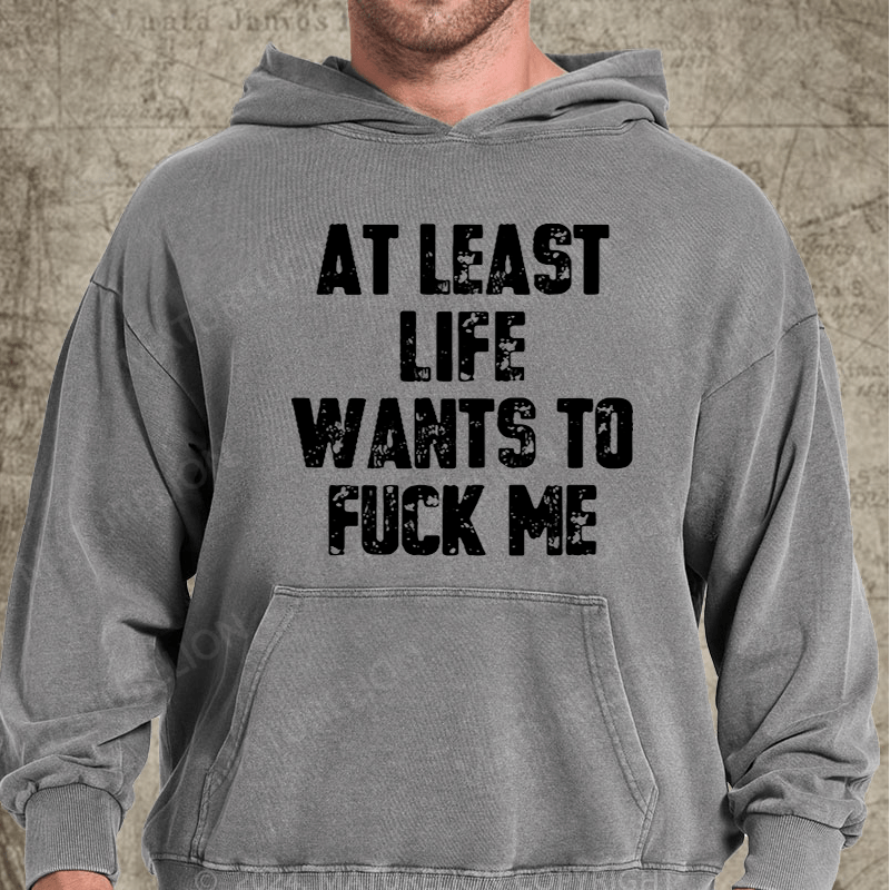 Maturelion At Least Life Wants To Fuck Me Vintage Washed  Hoodie