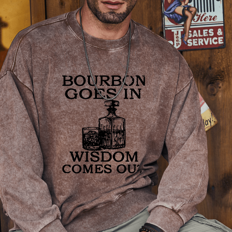 Maturelion Bourbon Goes In Wisdom Comes Out Custom Washed Sweatshirt