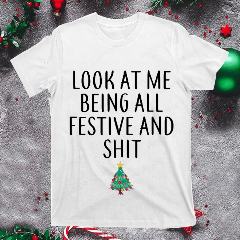 Maturelion Christmas T-Shirt At Me Being All Festive And Shit Unisex T-Shirt