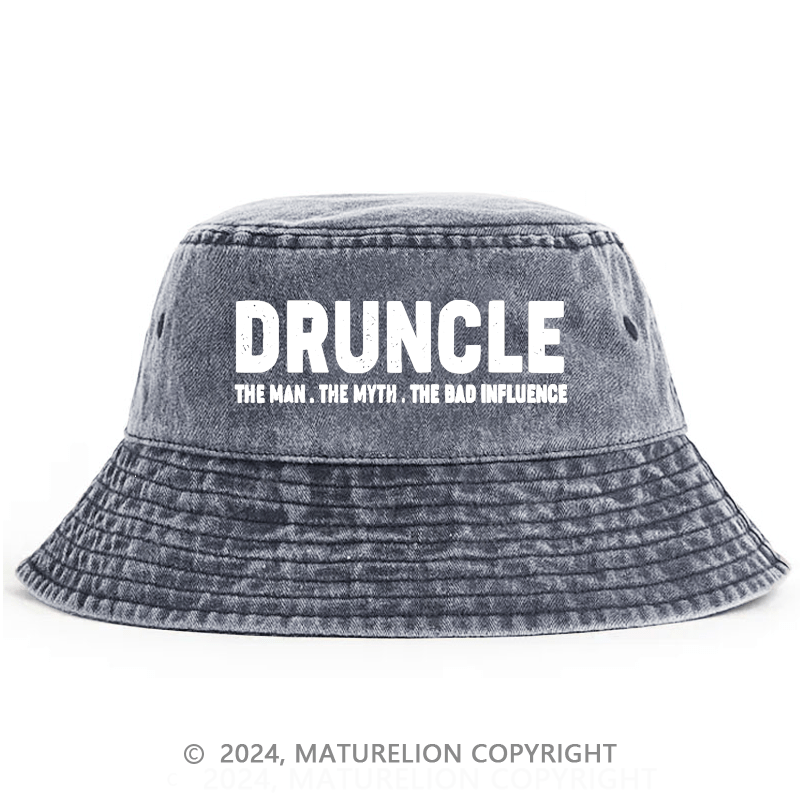 Maturelion Druncle The Man The Myth The Bad Influence Bucket Hat