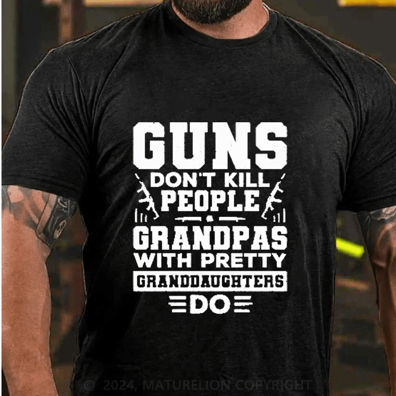 Maturelion Guns Don't Kill People Grandpas With Pretty Granddaughters Do Father's Day Cotton T-Shirt