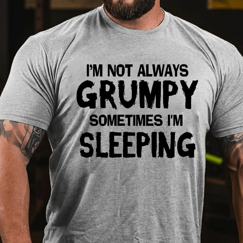 Maturelion I'm Not Always Grumpy Sometimes I'm Sleeping Funny T-shirt-Maturelion