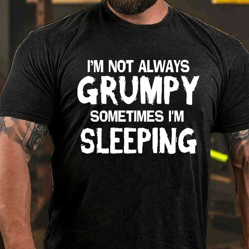 Maturelion I'm Not Always Grumpy Sometimes I'm Sleeping Funny T-shirt-Maturelion