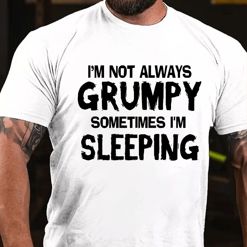 Maturelion I'm Not Always Grumpy Sometimes I'm Sleeping Funny T-shirt-Maturelion