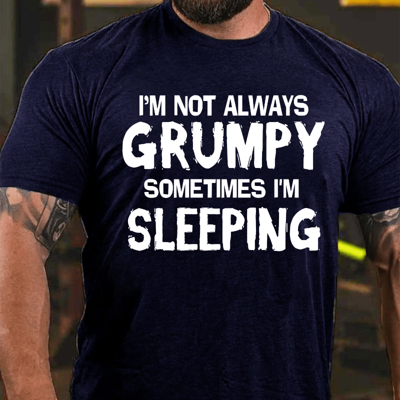 Maturelion I'm Not Always Grumpy Sometimes I'm Sleeping Funny T-shirt-Maturelion