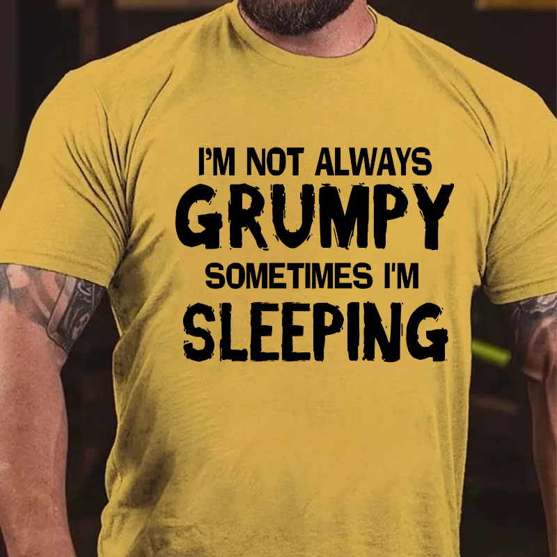 Maturelion I'm Not Always Grumpy Sometimes I'm Sleeping Funny T-shirt-Maturelion