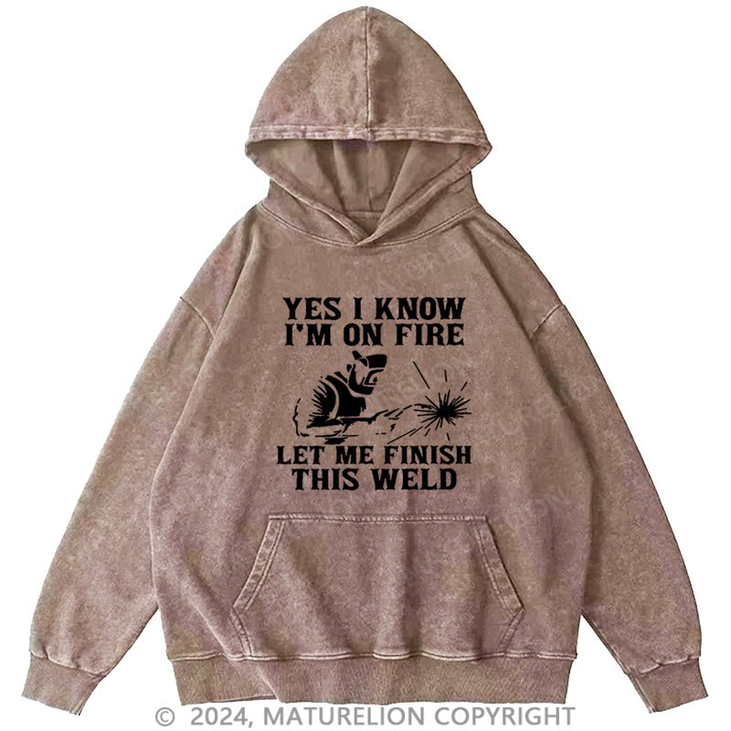 Maturelion I'm On Fire Let Me Finish This Weld DTG Printing Washed Hoodie