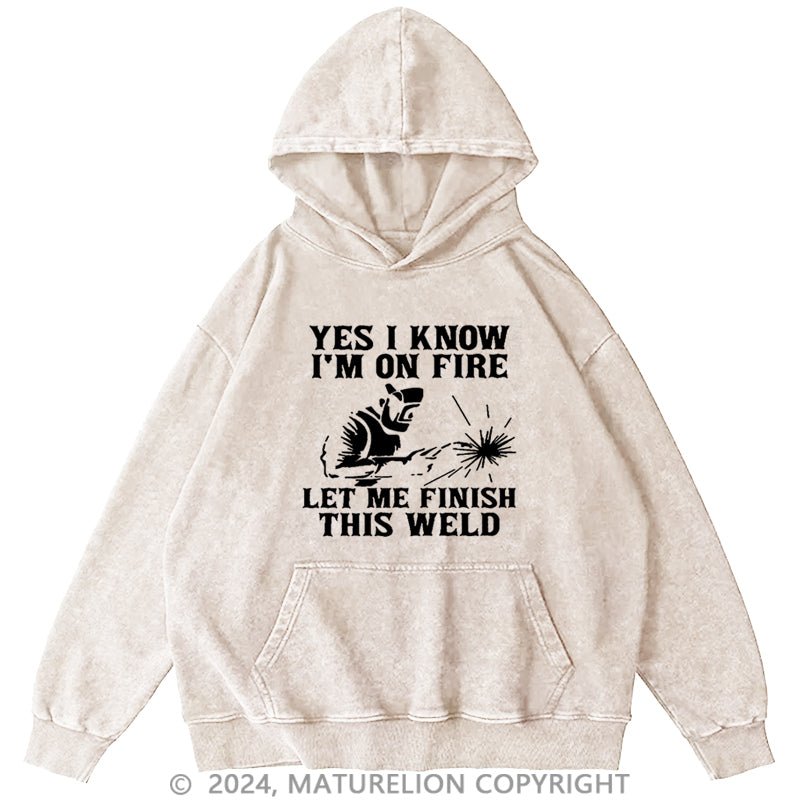 Maturelion I'm On Fire Let Me Finish This Weld DTG Printing Washed Hoodie
