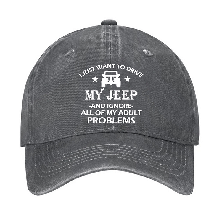 MaturelionI Just Want To Drive My Jeep And Ignore All Of My Adult Problems Cap (Free Customization)-Maturelion