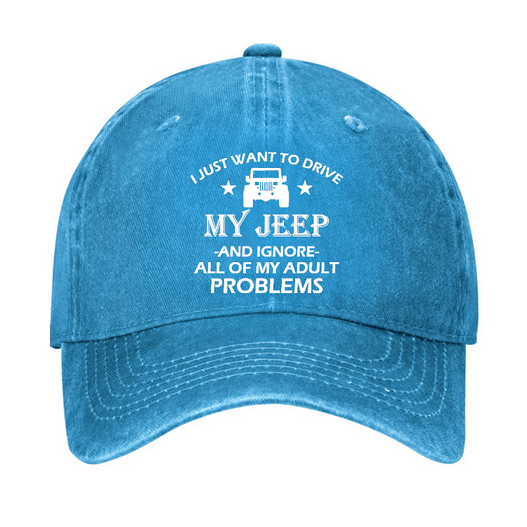 MaturelionI Just Want To Drive My Jeep And Ignore All Of My Adult Problems Cap (Free Customization)-Maturelion
