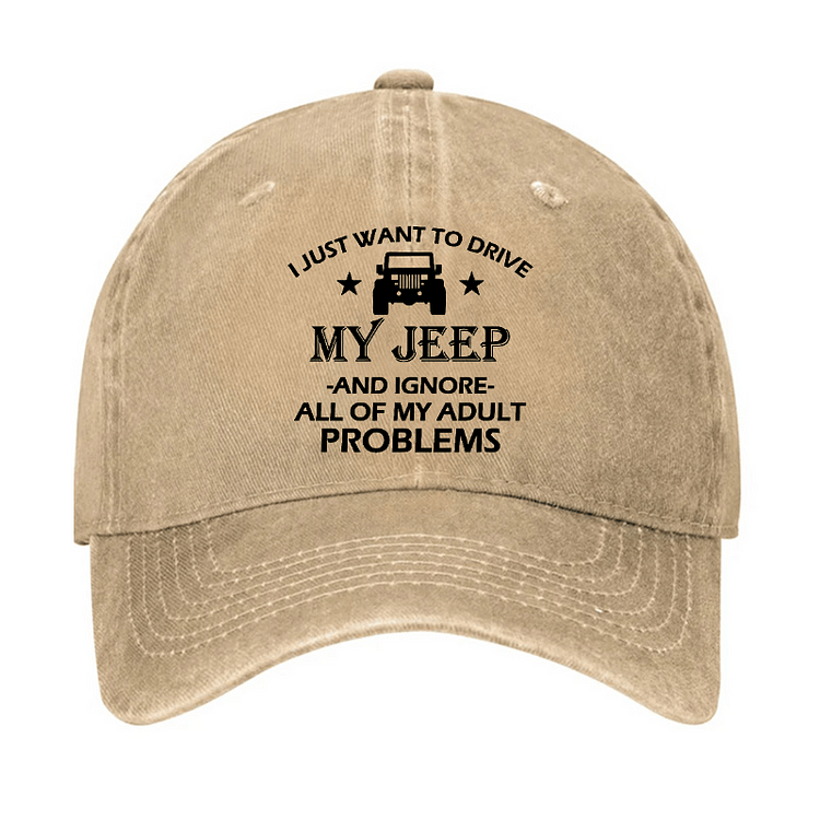 MaturelionI Just Want To Drive My Jeep And Ignore All Of My Adult Problems Cap (Free Customization)-Maturelion