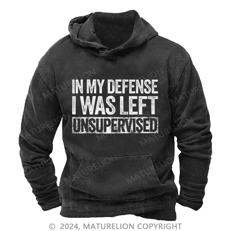 Maturelion In My Defense I Was Left Unsupervised Funny DTG Printing Washed  Custom Hoodie-Maturelion