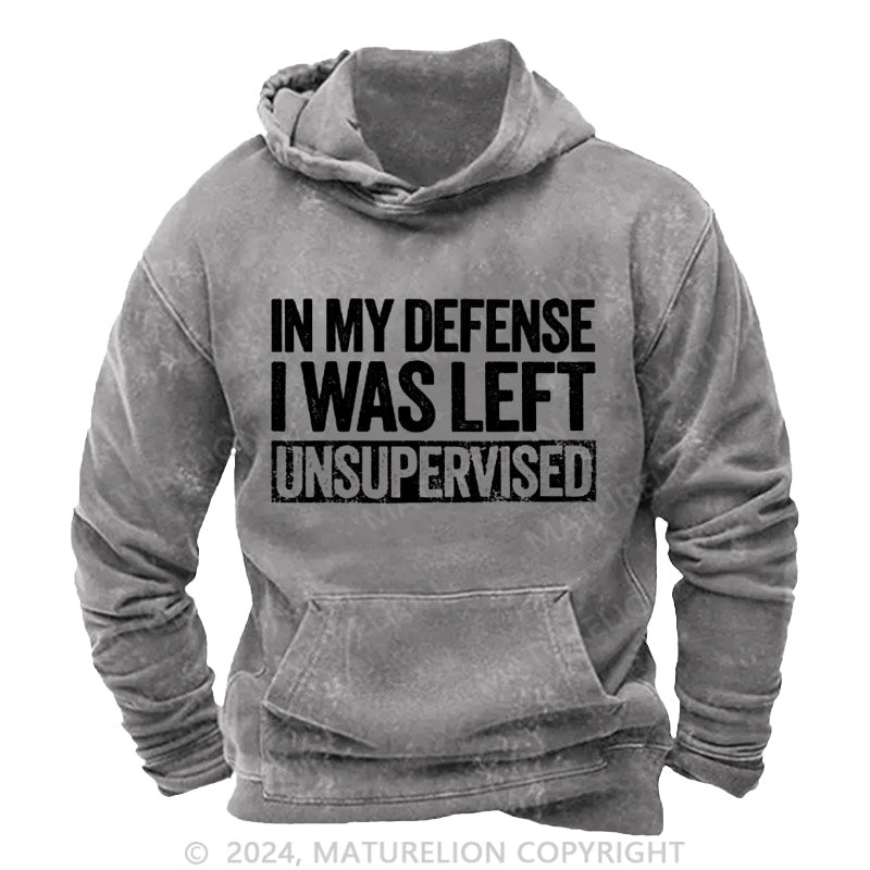 Maturelion In My Defense I Was Left Unsupervised Funny DTG Printing Washed Hoodie