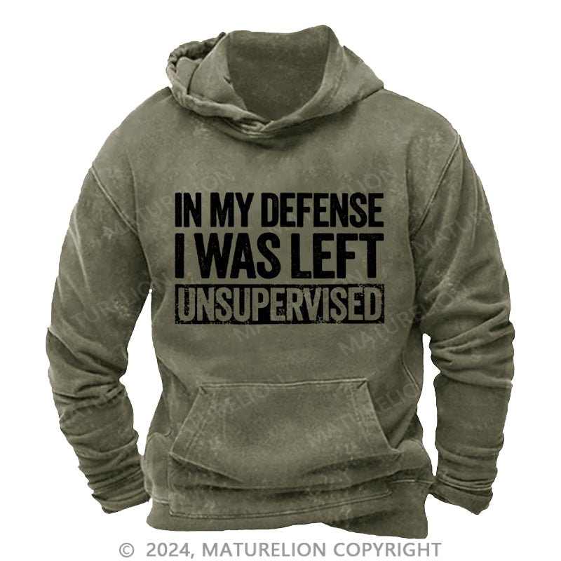 Maturelion In My Defense I Was Left Unsupervised Funny DTG Printing Washed Hoodie