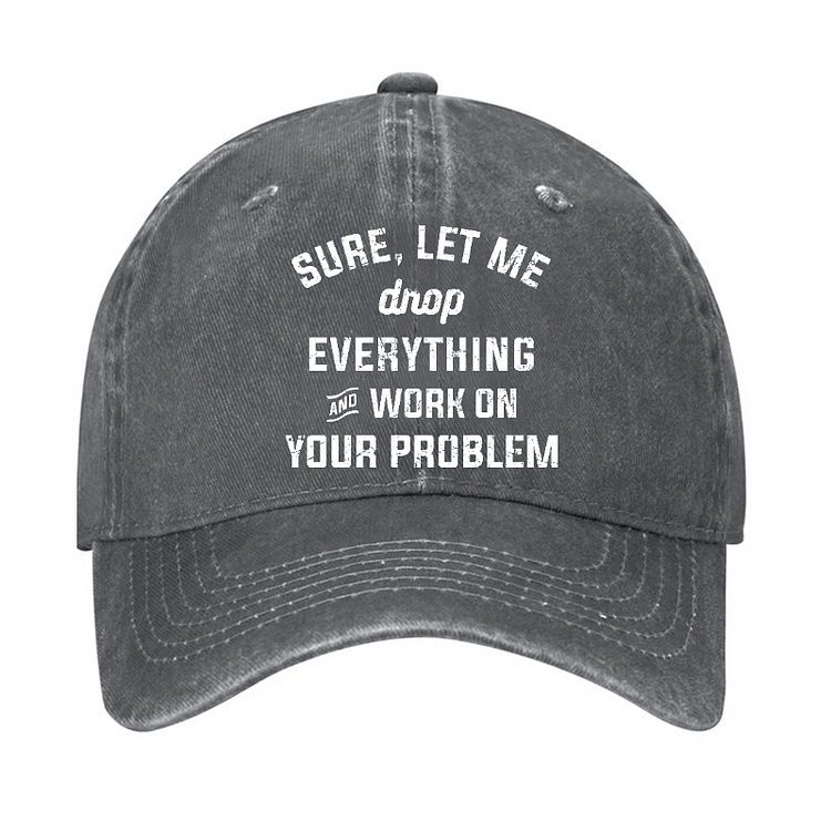 Maturelion Let Me Drop everything And Work On Your Problem Cap-Maturelion