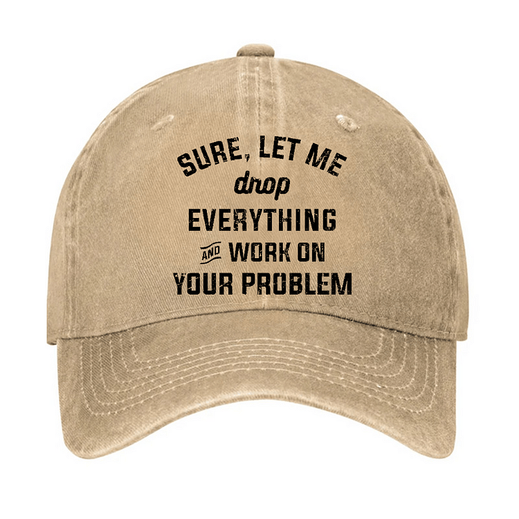 Maturelion Let Me Drop everything And Work On Your Problem Cap-Maturelion