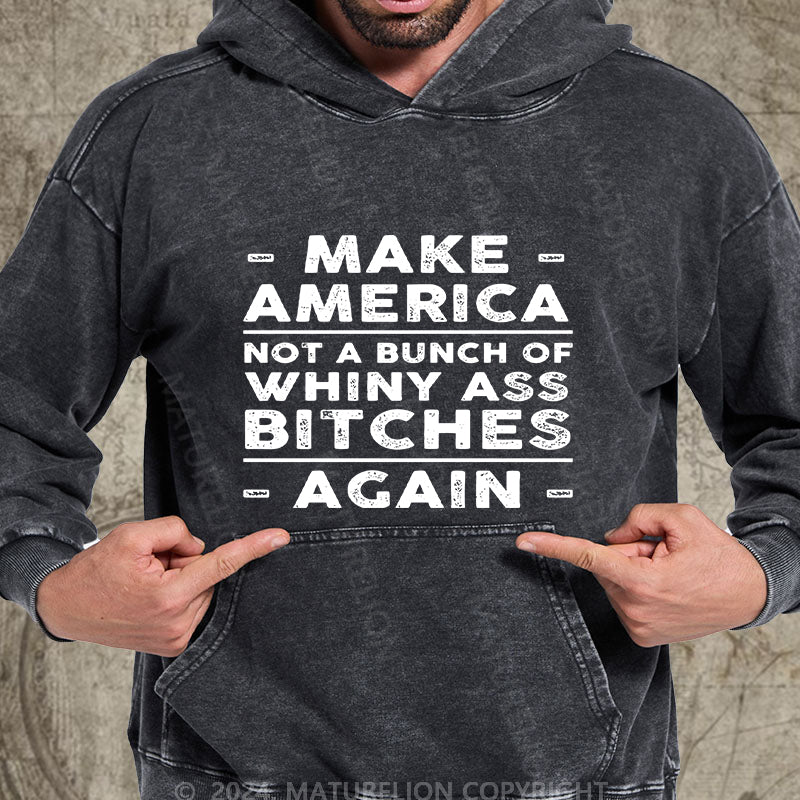 Maturelion Make America Not A Bunch Of Whiny Ass Bitches Again DTG Printing Washed Custom Hoodie-Maturelion