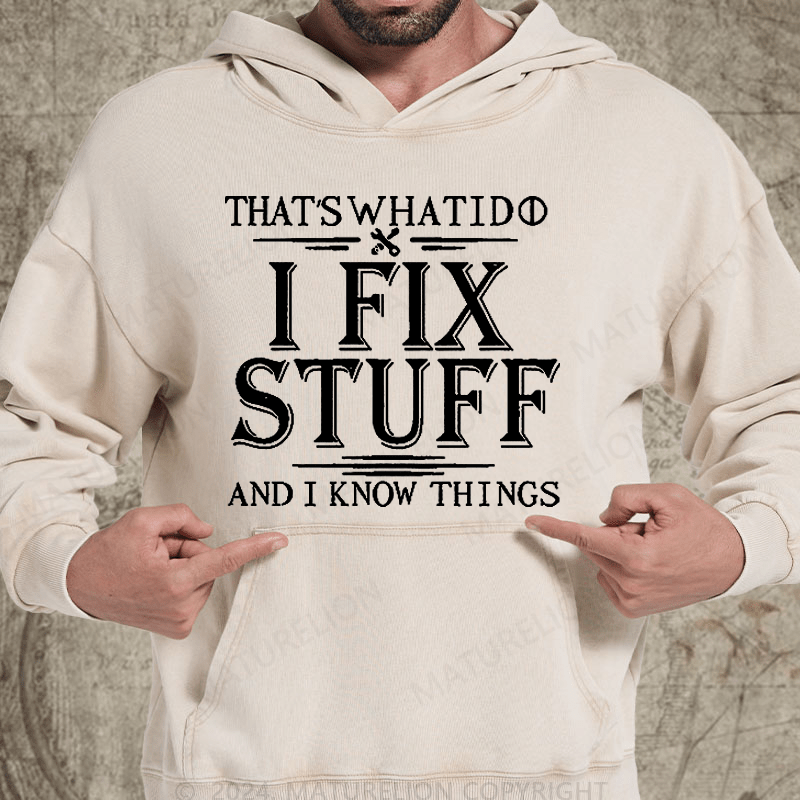 Maturelion That's What I Do I Fix Stuff And I Know Things Vintage Washed Custom Hoodie