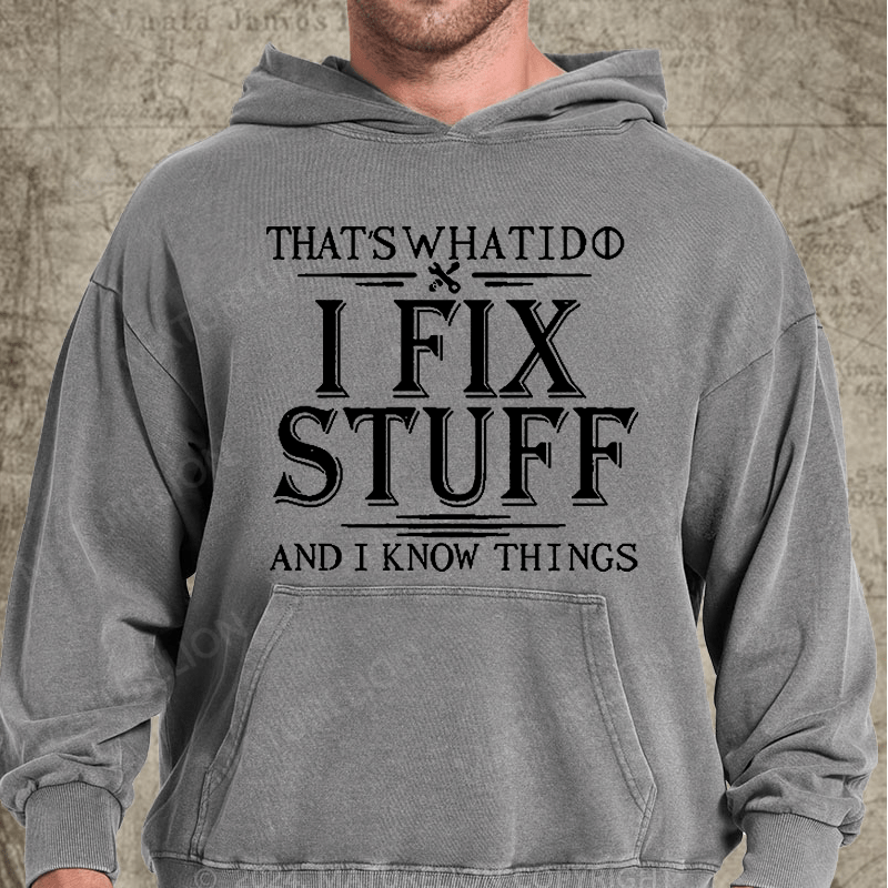 Maturelion That's What I Do I Fix Stuff And I Know Things Vintage Washed Custom Hoodie