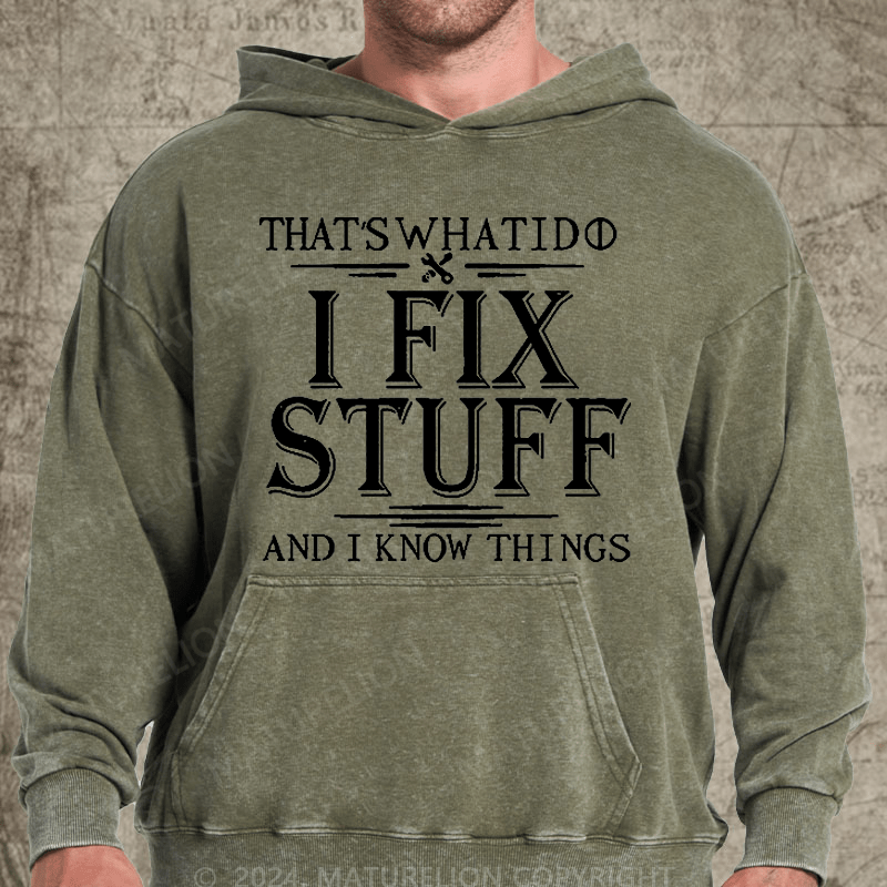 Maturelion That's What I Do I Fix Stuff And I Know Things Vintage Washed Custom Hoodie