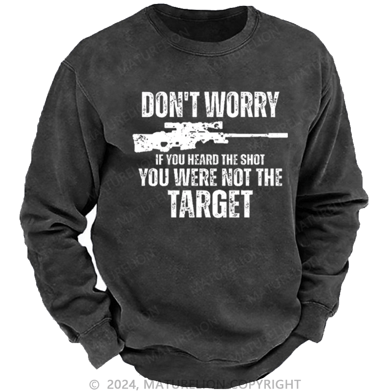 Maturelion Men's Sweatshirt Don't Worry If You Heard The Shot You Were Not The Target Sarcastic Custom Washed Sweatshirt