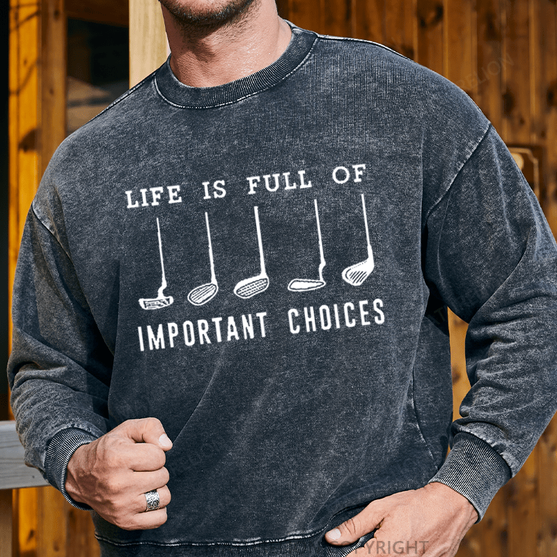 Maturelion Men's Sweatshirt Life Is Full Of Important Choice Golf Player Custom Washed Sweatshirt