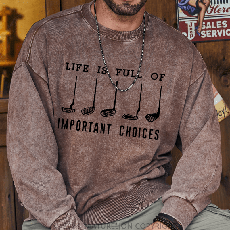 Maturelion Men's Sweatshirt Life Is Full Of Important Choice Golf Player Custom Washed Sweatshirt