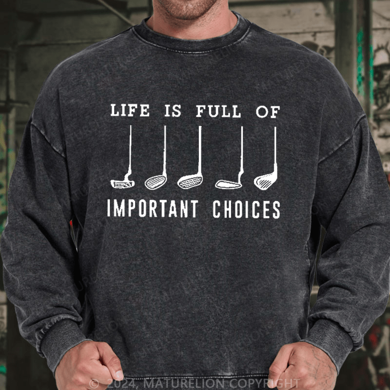 Maturelion Men's Sweatshirt Life Is Full Of Important Choice Golf Player Custom Washed Sweatshirt