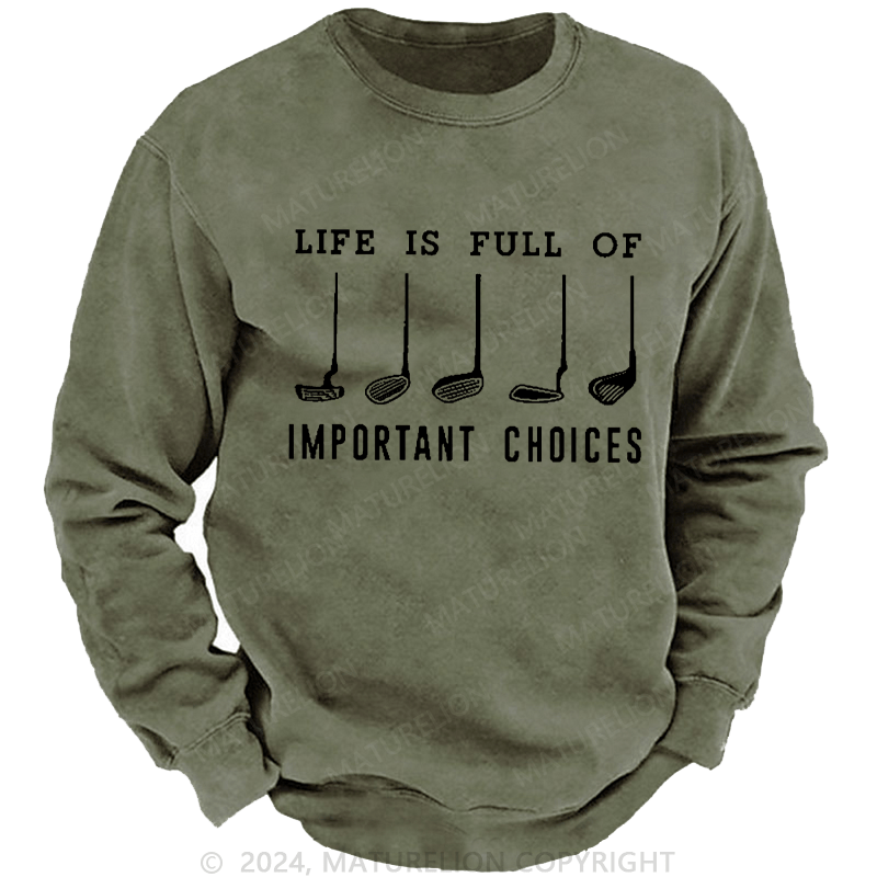 Maturelion Men's Sweatshirt Life Is Full Of Important Choice Golf Player Custom Washed Sweatshirt