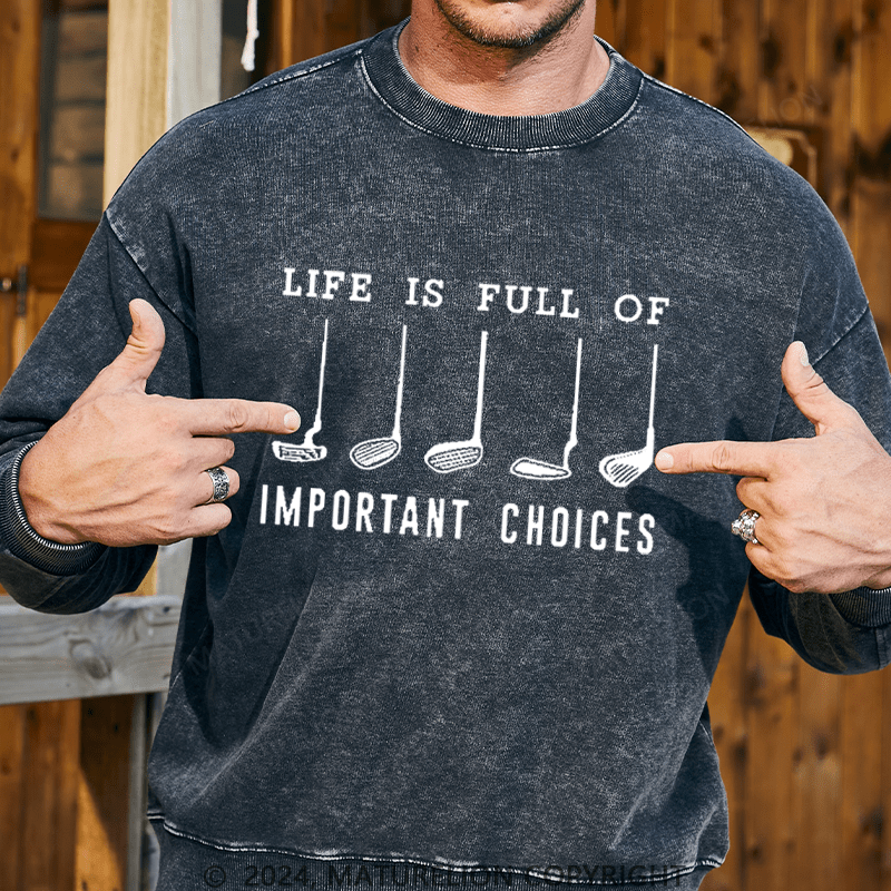 Maturelion Men's Sweatshirt Life Is Full Of Important Choice Golf Player Custom Washed Sweatshirt