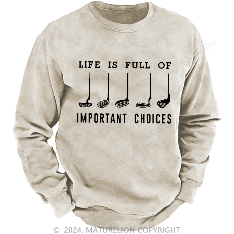 Maturelion Men's Sweatshirt Life Is Full Of Important Choice Golf Player Custom Washed Sweatshirt