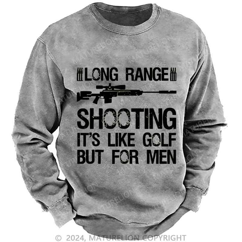 Maturelion Men's Sweatshirt Long Range Shooting It's Like Golf But For Men Custom Washed Sweatshirt