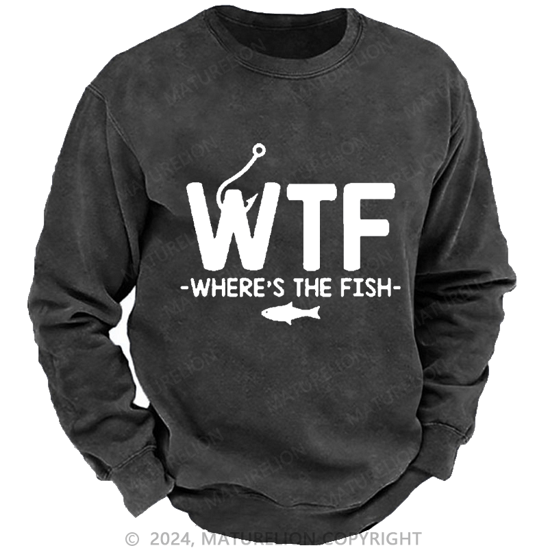 Maturelion Men's Sweatshirt WTF - Where's The Fish Custom Washed Sweatshirt