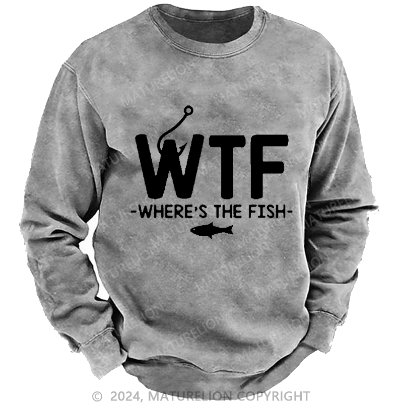 Maturelion Men's Sweatshirt WTF - Where's The Fish Custom Washed Sweatshirt