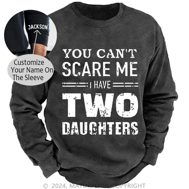 Maturelion Men's Sweatshirt You Can't Scare Me I Have Two Daughters Custom Washed Sweatshirt