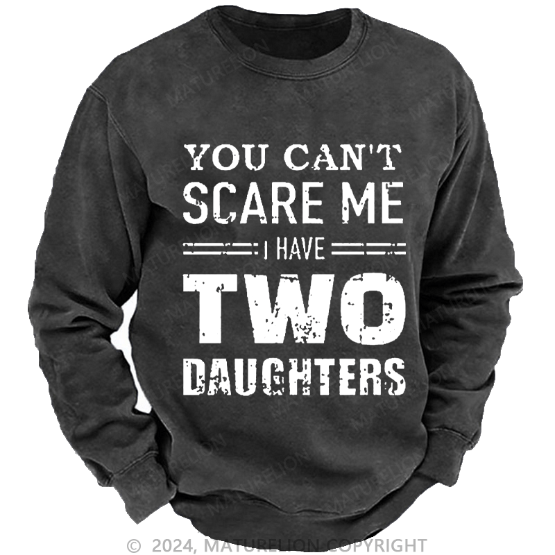 Maturelion Men's Sweatshirt You Can't Scare Me I Have Two Daughters Custom Washed Sweatshirt