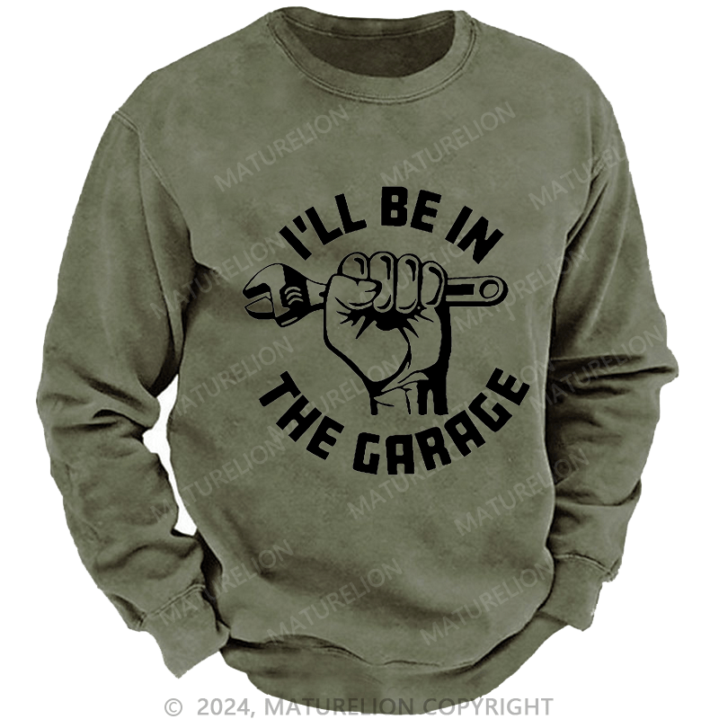 Maturelion Men's Sweatshirt I'll Be In The Garage Custom Washed Sweatshirt