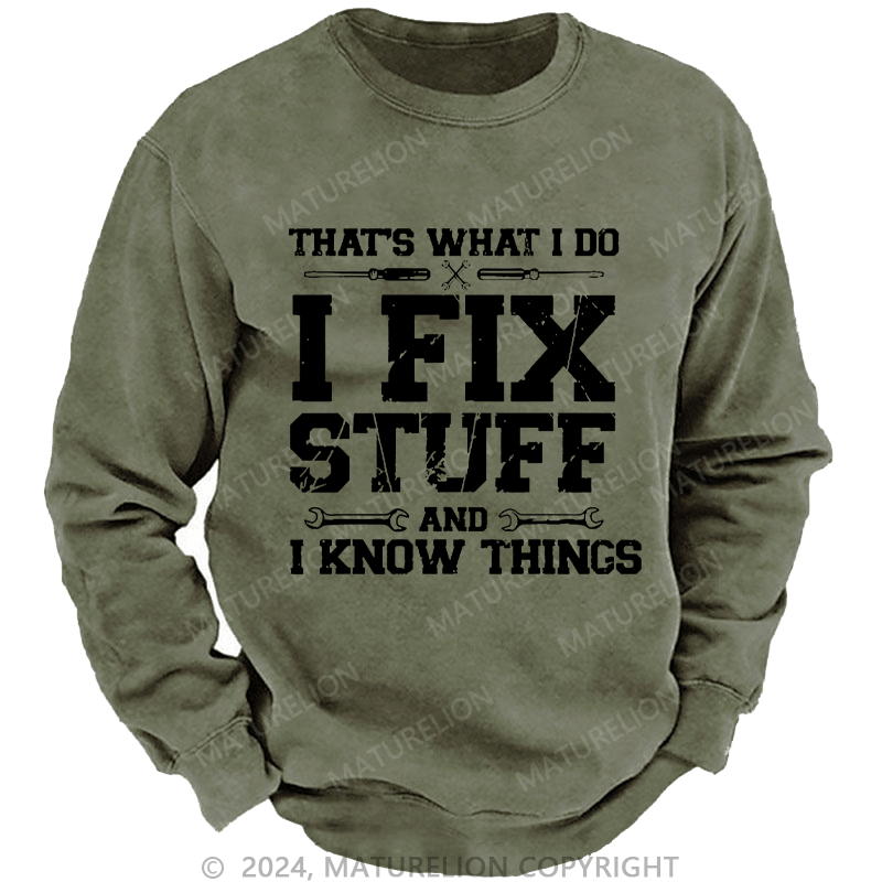 Maturelion Men's Sweatshirt That's What I Do I Fix Stuff And I Know Things Custom Washed Sweatshirt