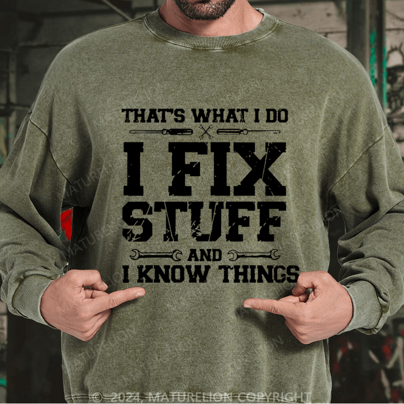 Maturelion Men's Sweatshirt That's What I Do I Fix Stuff And I Know Things Custom Washed Sweatshirt