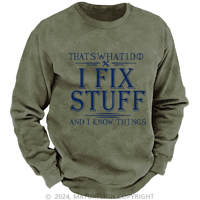 Maturelion Men's Sweatshirt That's What I Do I Fix Stuff And I Know Things Custom Washed Sweatshirt