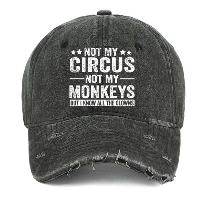 Maturelion Not My Circus Not My Monkeys But I Know All The Clowns Washed Vintage Cap-Maturelion
