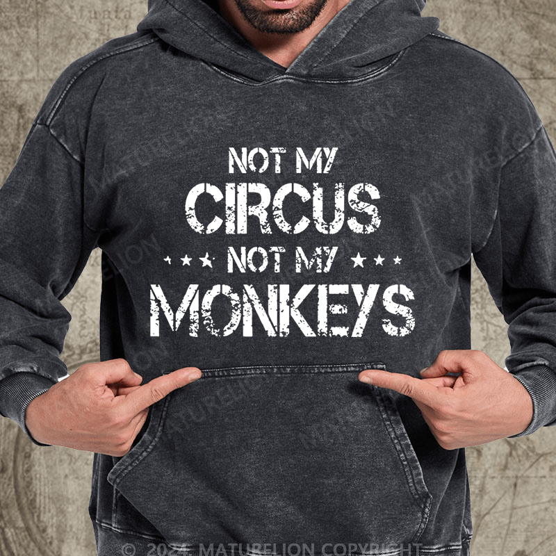 Maturelion Not My Circus Not My Monkeys Vintage Washed Custom Hoodie