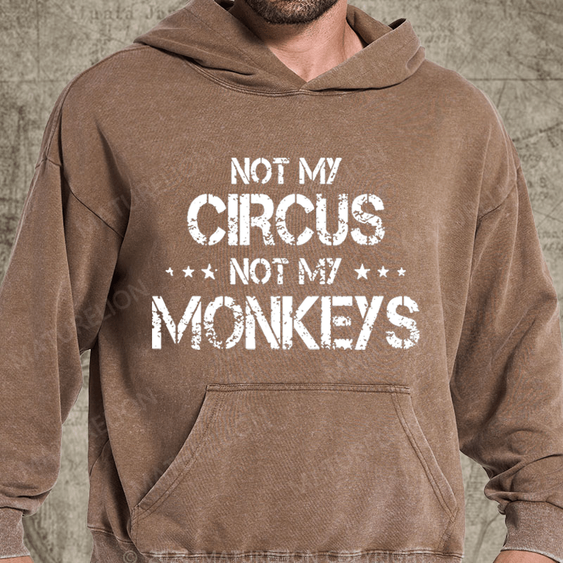 Maturelion Not My Circus Not My Monkeys Vintage Washed Custom Hoodie