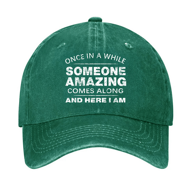 Maturelion Once In A While Someone Amazing Comes Along And Here I Am Funny Gift Cap-Maturelion