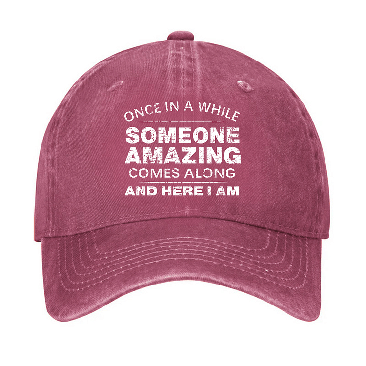 Maturelion Once In A While Someone Amazing Comes Along And Here I Am Funny Gift Cap-Maturelion