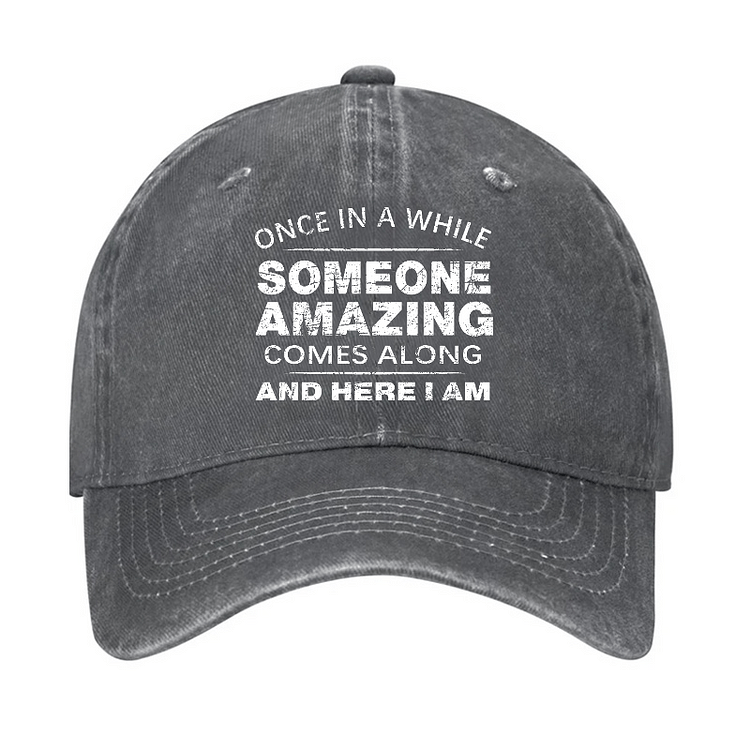 Maturelion Once In A While Someone Amazing Comes Along And Here I Am Funny Gift Cap-Maturelion