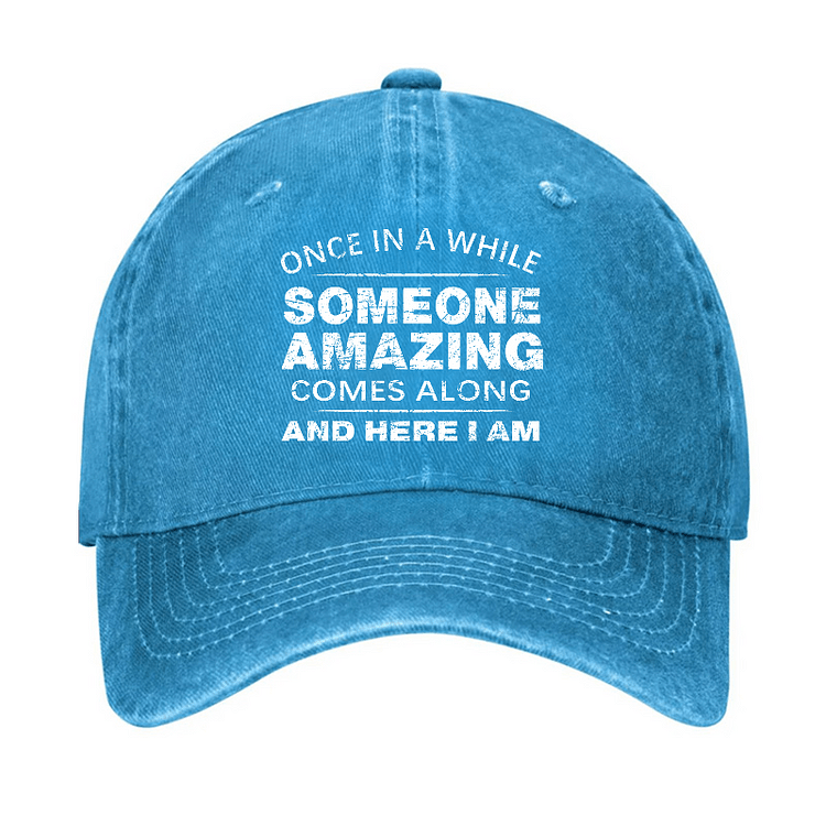 Maturelion Once In A While Someone Amazing Comes Along And Here I Am Funny Gift Cap-Maturelion