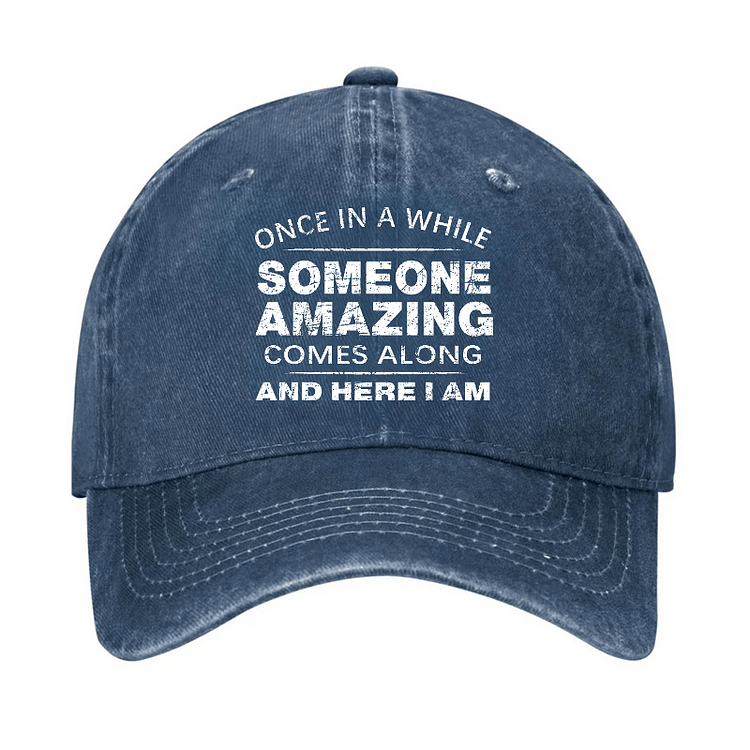 Maturelion Once In A While Someone Amazing Comes Along And Here I Am Funny Gift Cap-Maturelion