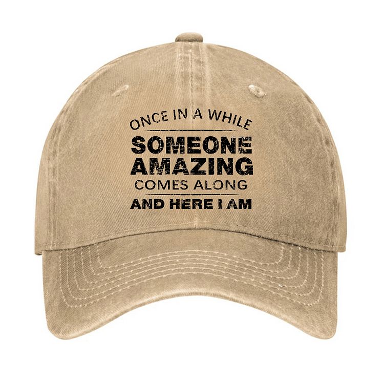 Maturelion Once In A While Someone Amazing Comes Along And Here I Am Funny Gift Cap-Maturelion