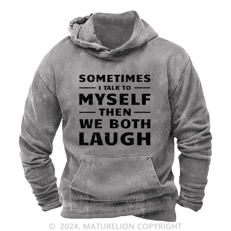 Maturelion Sometimes I Talk To Myself Then We Both Laugh DTG Printing Washed Custom Hoodie